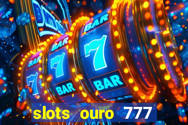 slots ouro 777 play store